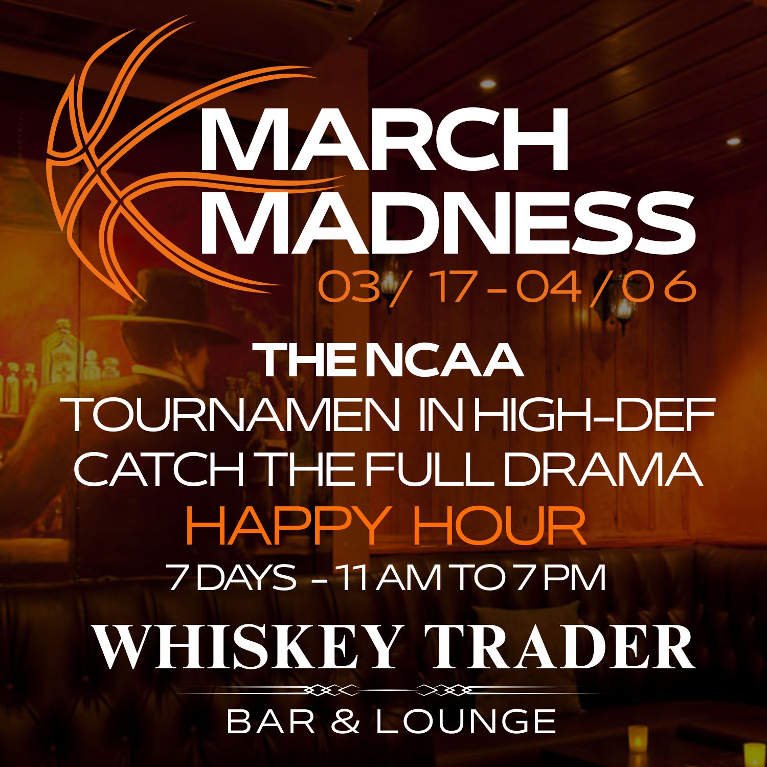 March Madness NCAA tournament from 03/17 to 04/06 with happy hour 7 days 11 AM to 7 PM at Whiskey Trader Bar & Lounge.